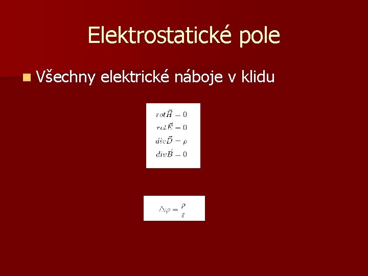 Elektrostatické pole n Všechny elektrické náboje v klidu 