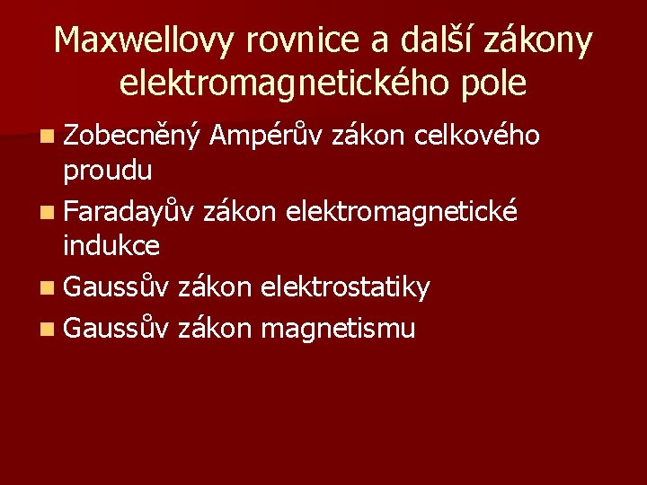 Maxwellovy rovnice a další zákony elektromagnetického pole n Zobecněný Ampérův zákon celkového proudu n