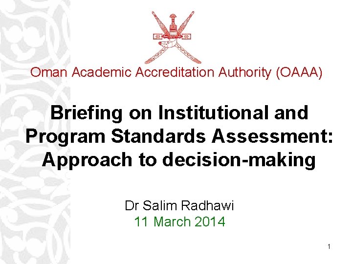 Oman Academic Accreditation Authority (OAAA) Briefing on Institutional and Program Standards Assessment: Approach to