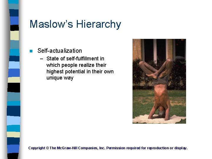 Maslow’s Hierarchy n Self-actualization – State of self-fulfillment in which people realize their highest Maslow’s Hierarchy n Self-actualization – State of self-fulfillment in which people realize their highest