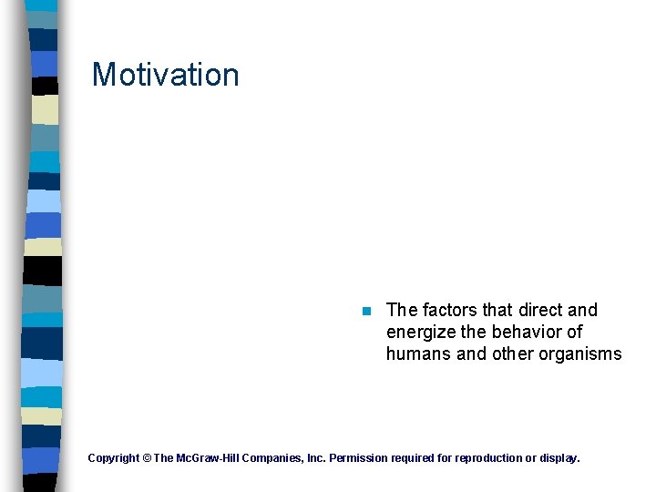 Motivation n The factors that direct and energize the behavior of humans and other Motivation n The factors that direct and energize the behavior of humans and other