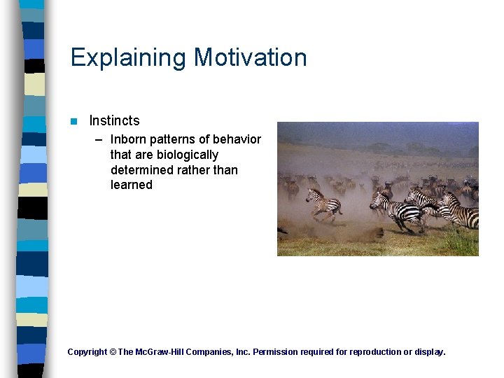 Explaining Motivation n Instincts – Inborn patterns of behavior that are biologically determined rather Explaining Motivation n Instincts – Inborn patterns of behavior that are biologically determined rather