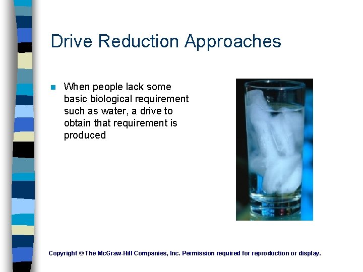 Drive Reduction Approaches n When people lack some basic biological requirement such as water, Drive Reduction Approaches n When people lack some basic biological requirement such as water,