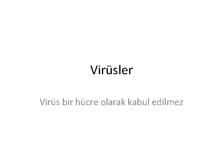 Virüsler Virüs bir hücre olarak kabul edilmez 