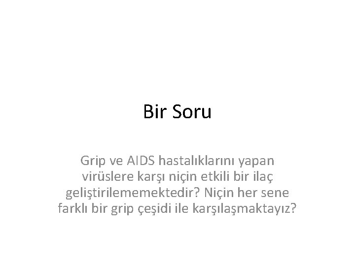 Bir Soru Grip ve AIDS hastalıklarını yapan virüslere karşı niçin etkili bir ilaç geliştirilememektedir?