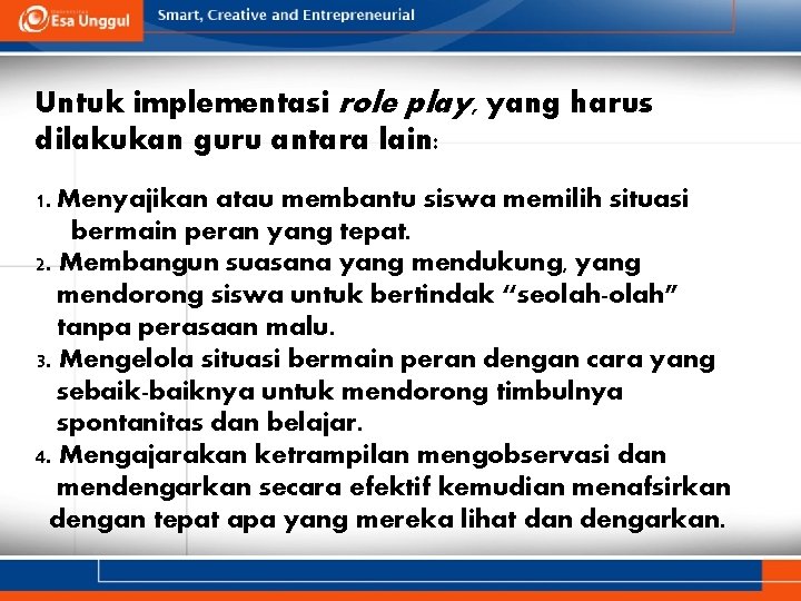 Untuk implementasi role play, yang harus dilakukan guru antara lain: 1. Menyajikan atau membantu