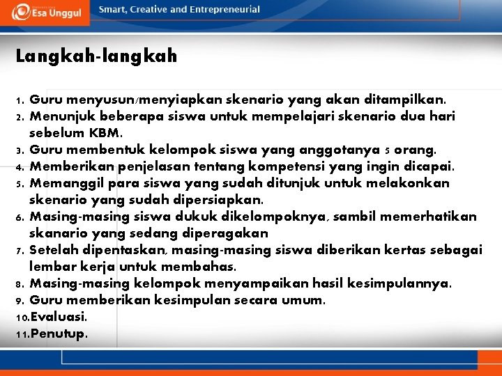 Langkah-langkah 1. Guru menyusun/menyiapkan skenario yang akan ditampilkan. 2. Menunjuk beberapa siswa untuk mempelajari