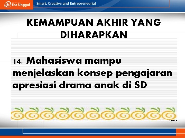 KEMAMPUAN AKHIR YANG DIHARAPKAN 14. Mahasiswa mampu menjelaskan konsep pengajaran apresiasi drama anak di