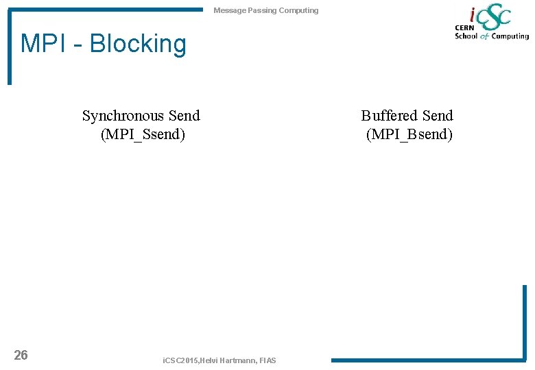 Message Passing Computing MPI - Blocking Synchronous Send (MPI_Ssend) 26 i. CSC 2015, Helvi