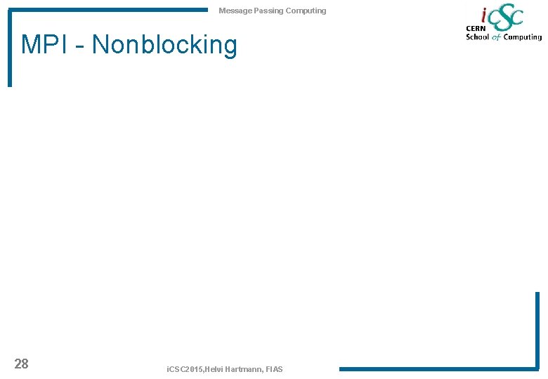 Message Passing Computing MPI - Nonblocking 28 i. CSC 2015, Helvi Hartmann, FIAS 