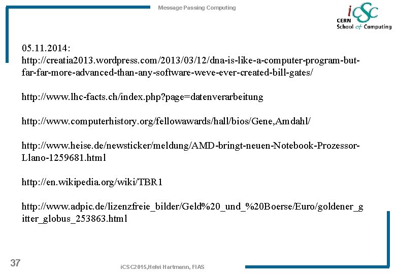 Message Passing Computing 05. 11. 2014: http: //creatia 2013. wordpress. com/2013/03/12/dna-is-like-a-computer-program-butfar-more-advanced-than-any-software-weve-ever-created-bill-gates/ http: //www. lhc-facts.