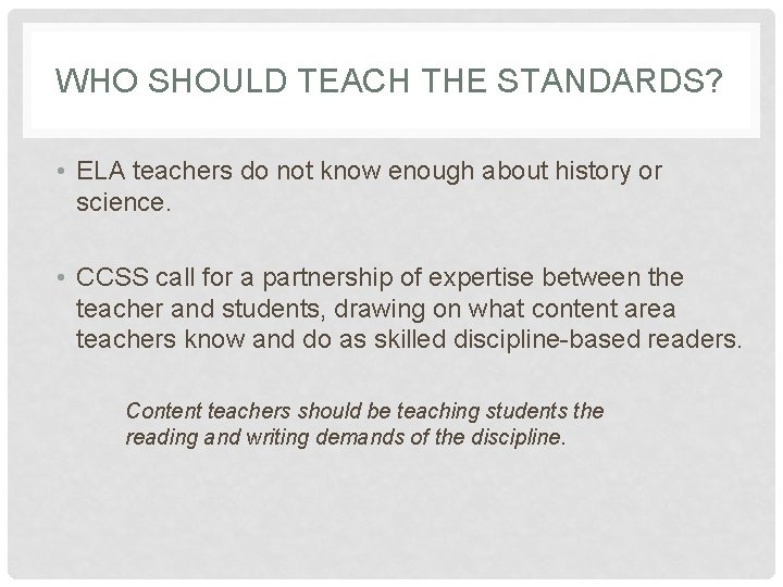WHO SHOULD TEACH THE STANDARDS? • ELA teachers do not know enough about history WHO SHOULD TEACH THE STANDARDS? • ELA teachers do not know enough about history