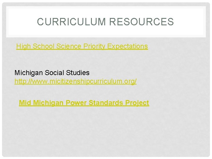 CURRICULUM RESOURCES High School Science Priority Expectations Michigan Social Studies http: //www. micitizenshipcurriculum. org/ CURRICULUM RESOURCES High School Science Priority Expectations Michigan Social Studies http: //www. micitizenshipcurriculum. org/