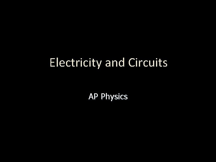 Electricity and Circuits AP Physics 