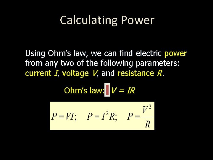 Calculating Power Using Ohm’s law, we can find electric power from any two of