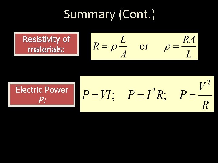 Summary (Cont. ) Resistivity of materials: Electric Power P: 