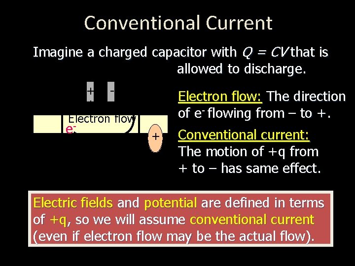 Conventional Current Imagine a charged capacitor with Q = CV that is allowed to