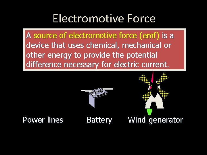 Electromotive Force A source of electromotive force (emf) is a device that uses chemical,