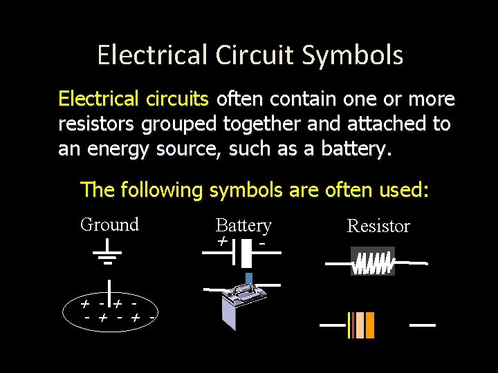 Electrical Circuit Symbols Electrical circuits often contain one or more resistors grouped together and