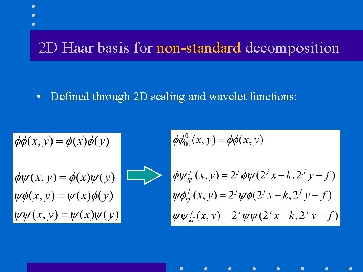 2 D Haar basis for non-standard decomposition • Defined through 2 D scaling and