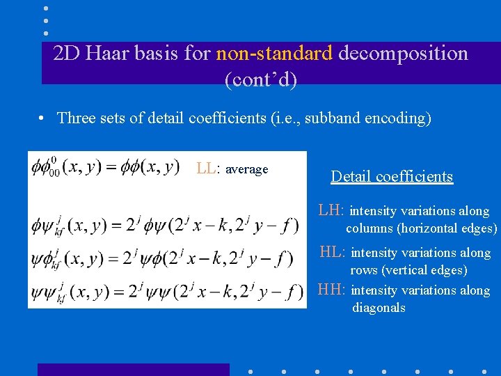 2 D Haar basis for non-standard decomposition (cont’d) • Three sets of detail coefficients