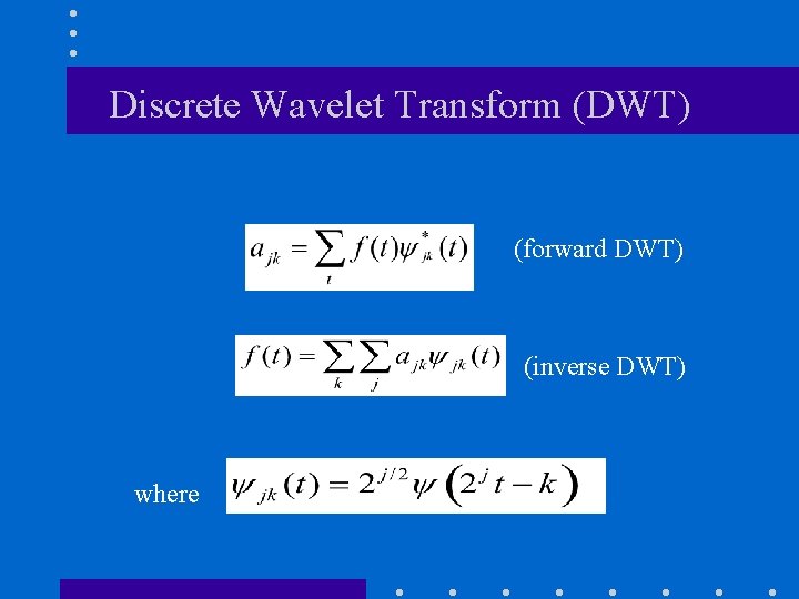 Discrete Wavelet Transform (DWT) (forward DWT) (inverse DWT) where 