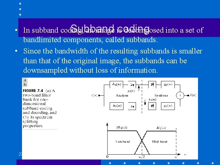 Subband coding • In subband coding, an image is decomposed into a set of