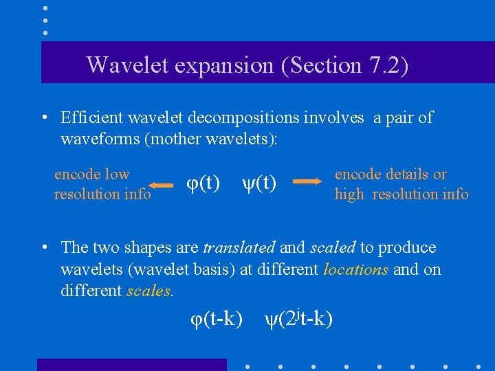 Wavelet expansion (Section 7. 2) • Efficient wavelet decompositions involves a pair of waveforms