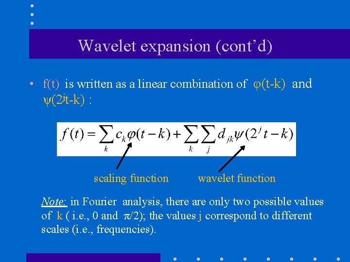 Wavelet expansion (cont’d) • f(t) is written as a linear combination of φ(t-k) and