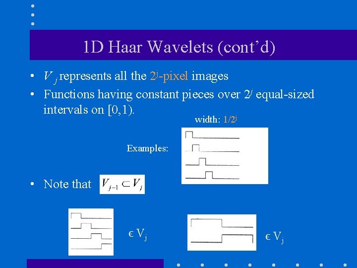 1 D Haar Wavelets (cont’d) • V j represents all the 2 j-pixel images