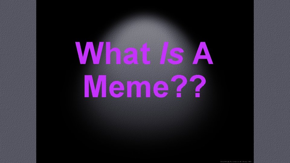 What Is A Meme? ? “What I Really Do” Icebreaker © T. Orman, 2012