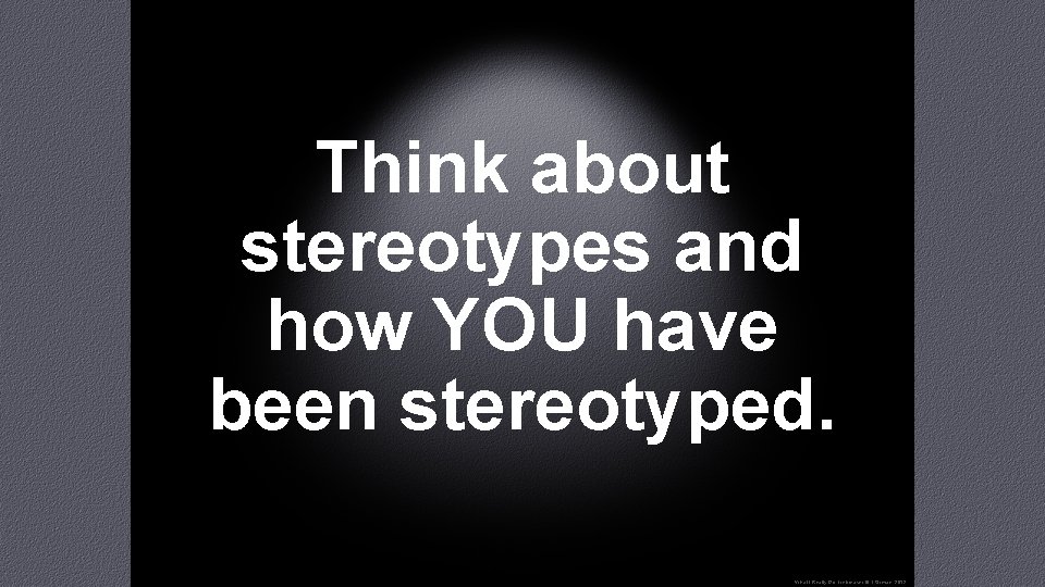 Think about stereotypes and how YOU have been stereotyped. “What I Really Do” Icebreaker