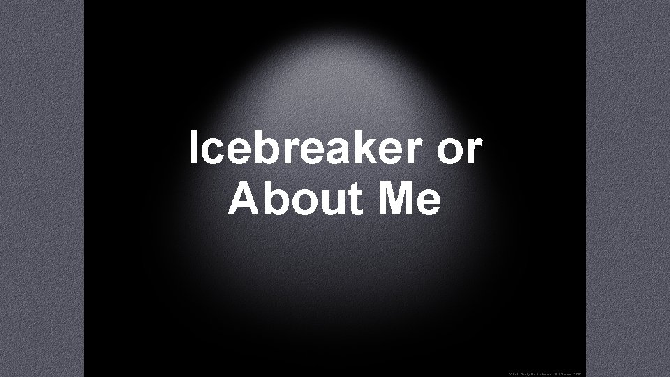 Icebreaker or About Me “What I Really Do” Icebreaker © T. Orman, 2012 