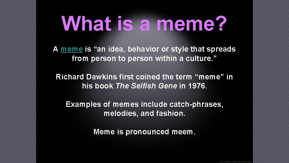 What is a meme? A meme is “an idea, behavior or style that spreads