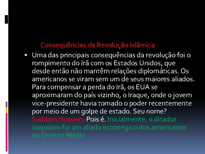 Consequências da Revolução Islâmica Uma das principais consequências da revolução foi o rompimento do