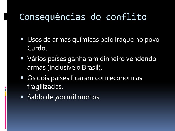 Consequências do conflito Usos de armas químicas pelo Iraque no povo Curdo. Vários países