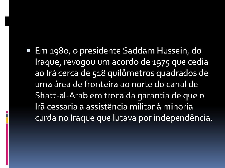  Em 1980, o presidente Saddam Hussein, do Iraque, revogou um acordo de 1975