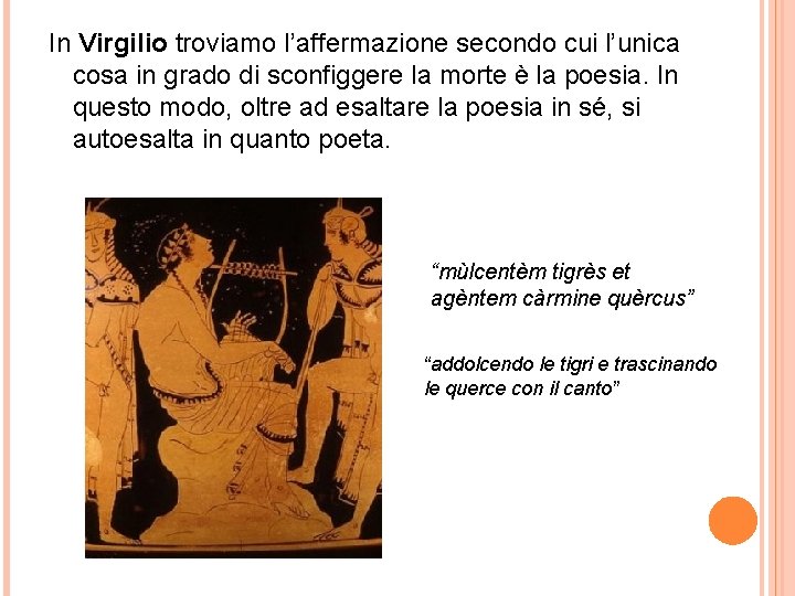 In Virgilio troviamo l’affermazione secondo cui l’unica cosa in grado di sconfiggere la morte