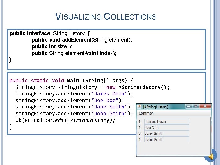 VISUALIZING COLLECTIONS public interface String. History { public void add. Element(String element); public int