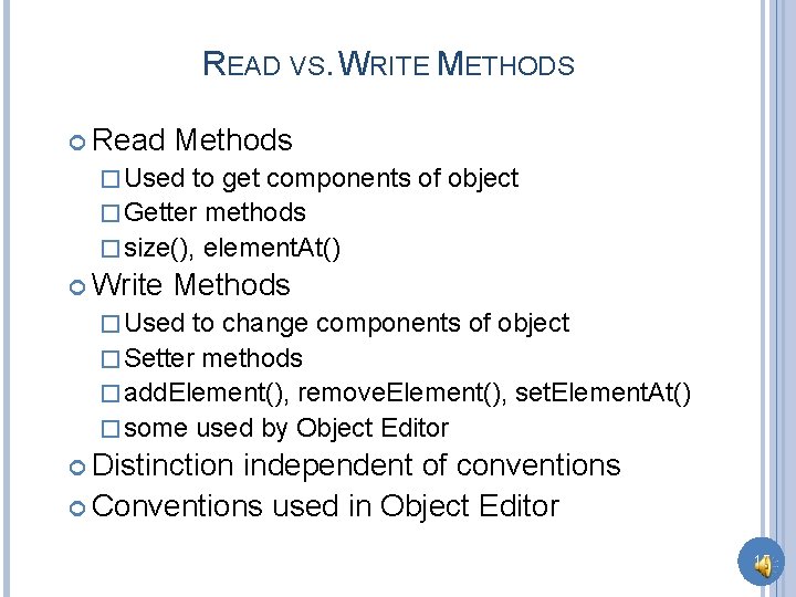 READ VS. WRITE METHODS Read Methods � Used to get components of object �