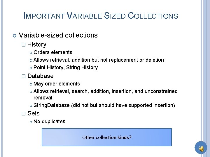 IMPORTANT VARIABLE SIZED COLLECTIONS Variable-sized collections � History Orders elements Allows retrieval, addition but