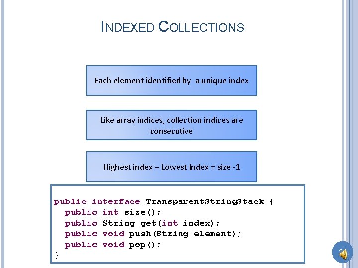 INDEXED COLLECTIONS Each element identified by a unique index Like array indices, collection indices
