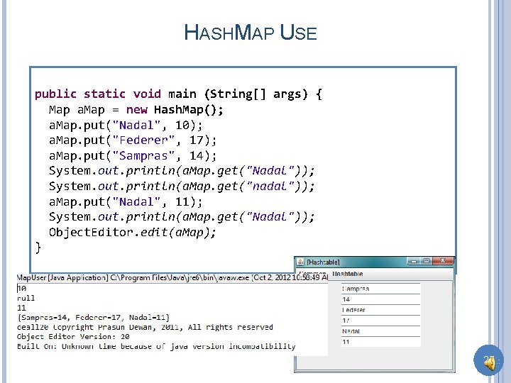 HASHMAP USE public static void main (String[] args) { Map a. Map = new