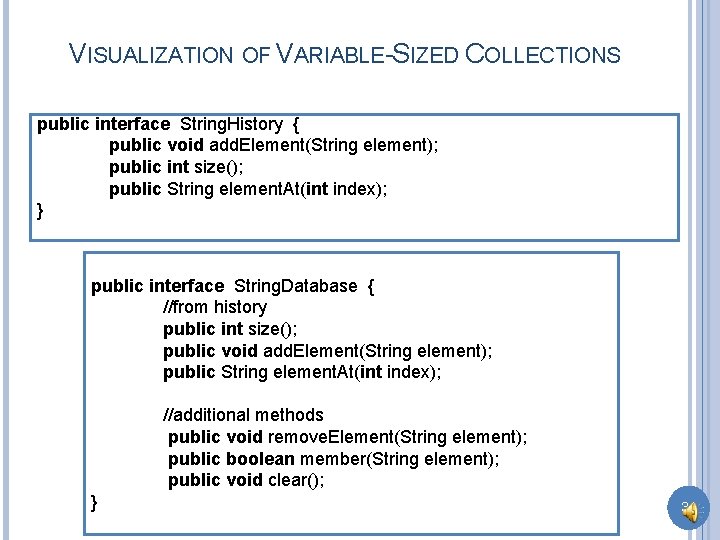 VISUALIZATION OF VARIABLE-SIZED COLLECTIONS public interface String. History { public void add. Element(String element);