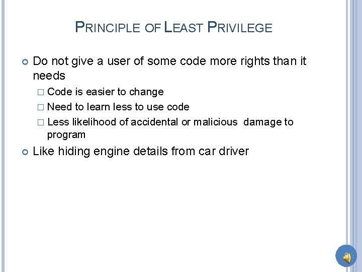PRINCIPLE OF LEAST PRIVILEGE Do not give a user of some code more rights