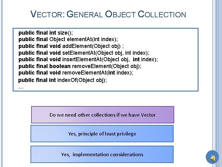 VECTOR: GENERAL OBJECT COLLECTION public final int size(); public final Object element. At(int index);