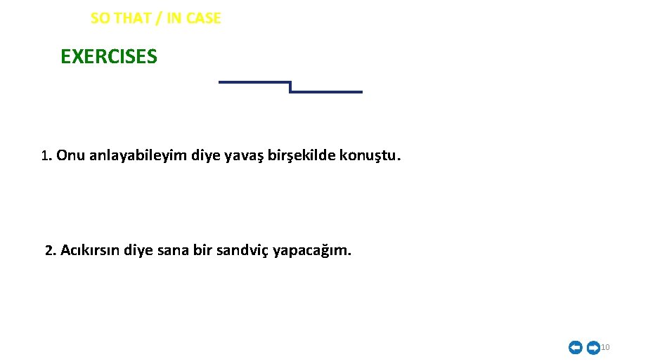 İNGİLİZCE SO THAT / IN CASE EXERCISES 1. Onu anlayabileyim diye yavaş birşekilde konuştu.