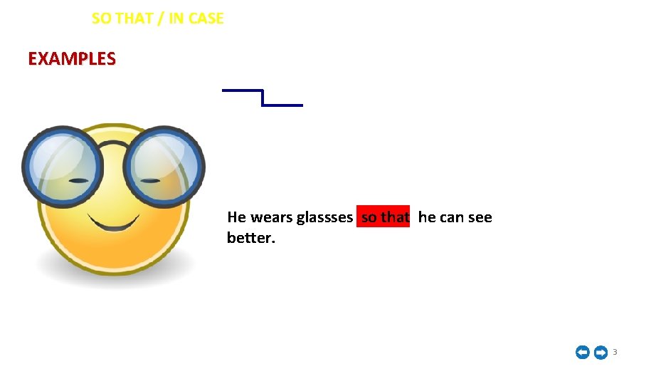 İNGİLİZCE SO THAT / IN CASE EXAMPLES He wears glassses so that he can