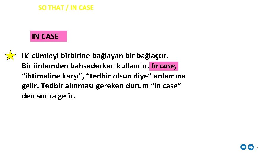 İNGİLİZCE SO THAT / IN CASE İki cümleyi birbirine bağlayan bir bağlaçtır. Bir önlemden