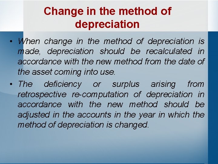Change in the method of depreciation • When change in the method of depreciation